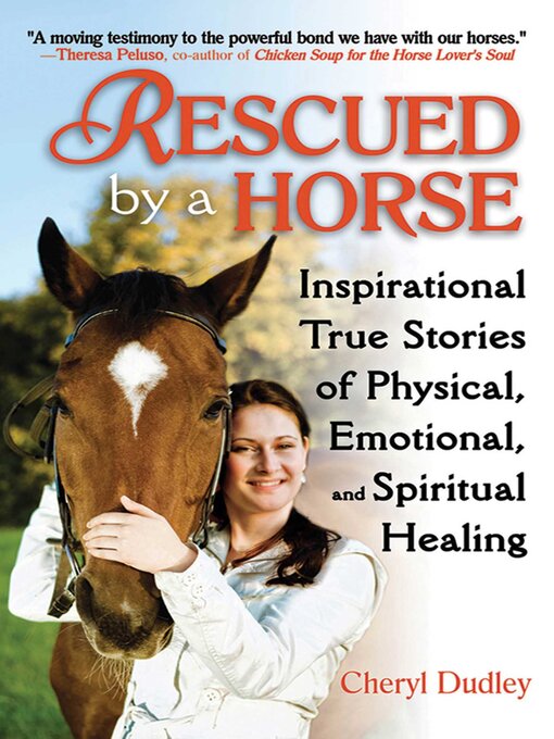 Title details for Rescued by a Horse: True Stories of Physical, Emotional, and Spiritual Healing by Cheryl Reed-Dudley - Wait list
